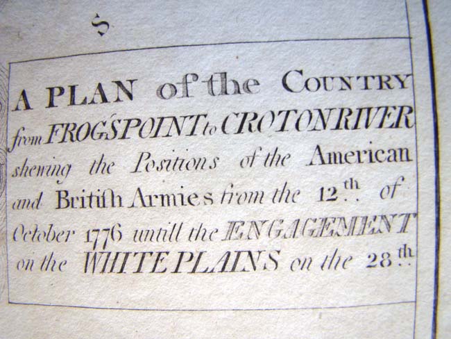 A Revolutionary War period map entitled “A Plan of the Country from FROGSPOINT to CROTON RIVER showing the Positions of the American and British Armies from Oct. 12, 1776 until the Engagement on the WHITE PLAINS on Oct. 28, 1776.“